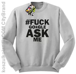 FUCK GOOGLE ASK ME - Bluza męska standard bez kaptura melanż 