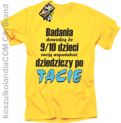 Badania dowodzą, że 9/10 dzieci swoją wspaniałość dziedziczy po tacie-Koszulka męska żółta 