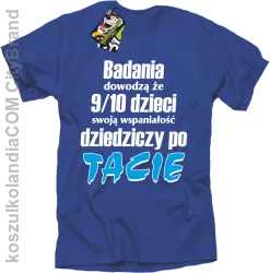 Badania dowodzą, że 9/10 dzieci swoją wspaniałość dziedziczy po tacie-Koszulka męska niebieska 
