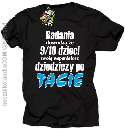 Badania dowodzą, że 9/10 dzieci swoją wspaniałość dziedziczy po tacie-Koszulka męska