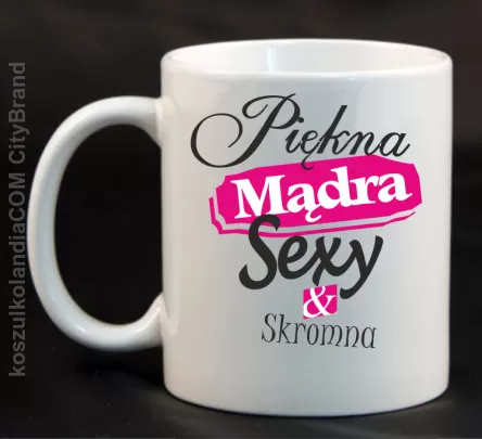 Piękna Mądra Skromna & Sexy - Kubek ceramiczny biały