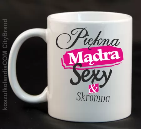 Piękna Mądra Skromna Sexy - Kubek ceramiczny 