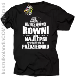 Wszyscy kierowcy rodzą się równi ale najlepsi urodzili się w - Koszulka męska czarna 