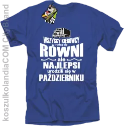 Wszyscy kierowcy rodzą się równi ale najlepsi urodzili się w - Koszulka męska niebieska 