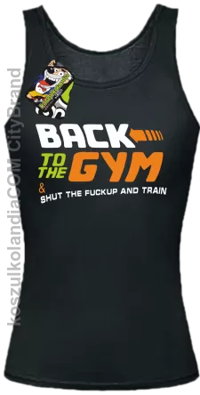 Back to the GYM and SHUT THE FUCKUP and train - Top damski czarna 