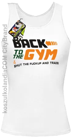 Back to the GYM and SHUT THE FUCKUP and train - Top damski 