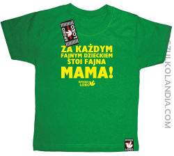Za każdym fajnym dzieckiem stoi fajna mama - Koszulka dziecięca zielona 