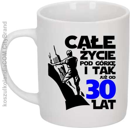 Całe życie pod górkę i tak już od 30 lat - Kubek ceramiczny biały 