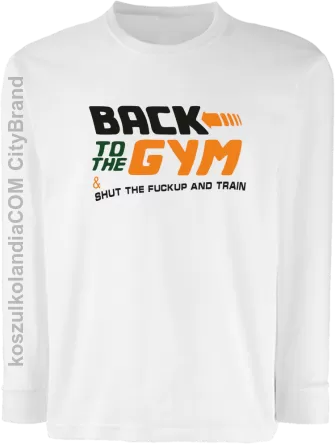 Back to the GYM and SHUT THE FUCKUP and train - Longsleeve dziecięcy biały 