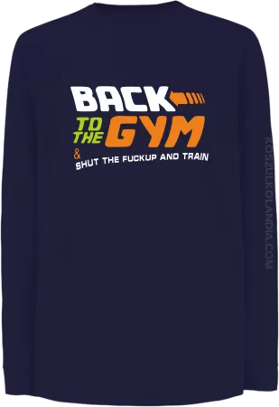 Back to the GYM and SHUT THE FUCKUP and train - Longsleeve dziecięcy 