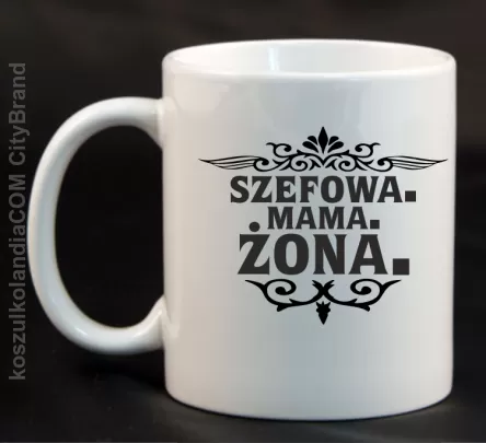 Szefowa Mama Żona - Kubek ceramiczny biały 