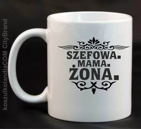 Szefowa Mama Żona - Kubek ceramiczny 