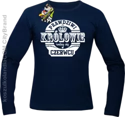 Prawdziwi Królowie rodzą się w Czerwcu - Longsleeve męski granat