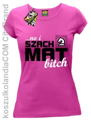 No i szach mat bitch - Koszulka damska fuchsia 