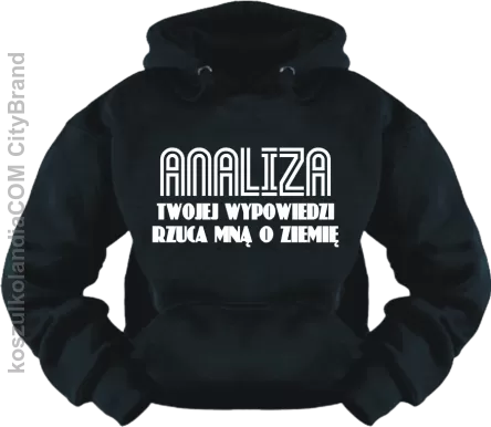 Analiza twojej wypowiedzi rzuca mną o ziemię - Bluza