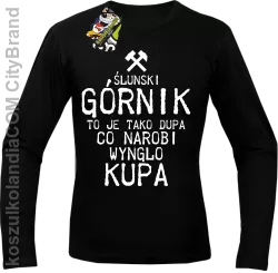 Górnik to je tako dupa co narobi wynglo kupa  - Longsleeve męski czarny 