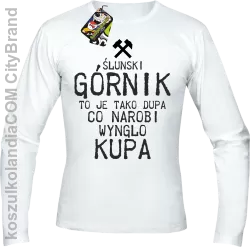 Górnik to je tako dupa co narobi wynglo kupa  - Longsleeve męski biały 