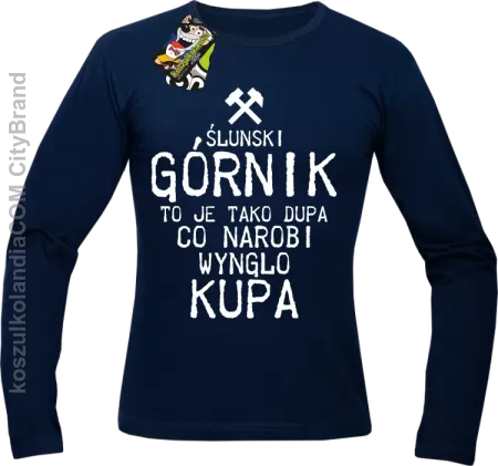 Górnik to je tako dupa co narobi wynglo kupa  - Longsleeve męski