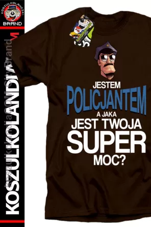 Jestem Policjantem a jaka jest twoja super moc - koszulka męska 