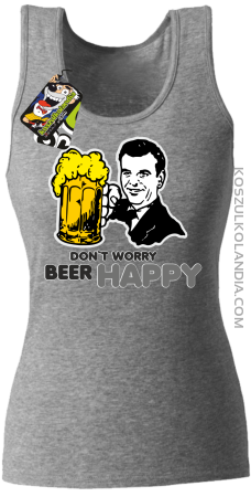 DON'T WORRY BEER HAPPY - Top damski