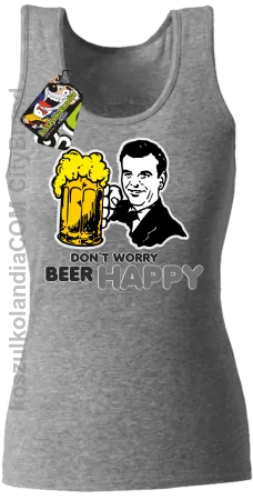 DON'T WORRY BEER HAPPY - Top damski