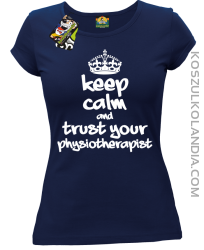 Keep Calm and trust your Physiotherapist - Koszulka Damska - Granatowy
