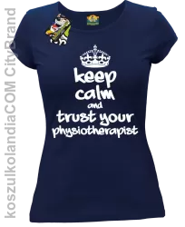 Keep Calm and trust your Physiotherapist - Koszulka Damska - Granatowy