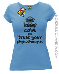 Keep Calm and trust your Physiotherapist - Koszulka Damska - Błękitny