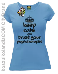 Keep Calm and trust your Physiotherapist - Koszulka Damska - Błękitny