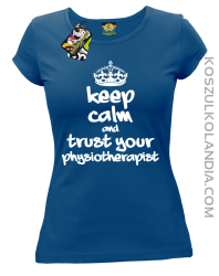 Keep Calm and trust your Physiotherapist - Koszulka Damska - Niebieski