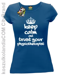 Keep Calm and trust your Physiotherapist - Koszulka Damska - Niebieski