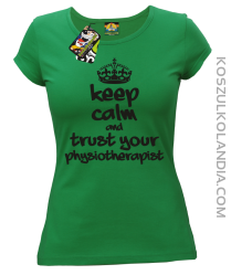 Keep Calm and trust your Physiotherapist - Koszulka Damska - Zielony