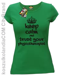 Keep Calm and trust your Physiotherapist - Koszulka Damska - Zielony