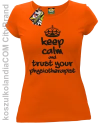 Keep Calm and trust your Physiotherapist - Koszulka Damska - Pomarańczowy