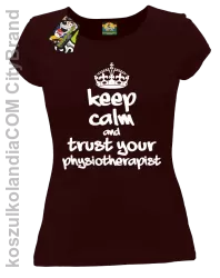 Keep Calm and trust your Physiotherapist - Koszulka Damska - Brązowy