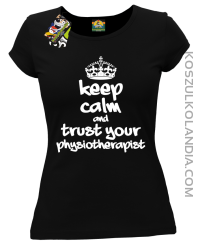 Keep Calm and trust your Physiotherapist - Koszulka Damska - Czarny
