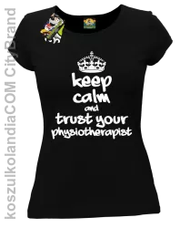 Keep Calm and trust your Physiotherapist - Koszulka Damska - Czarny