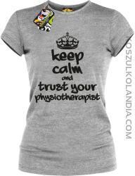 Keep Calm and trust your Physiotherapist - Koszulka Damska - Melanż