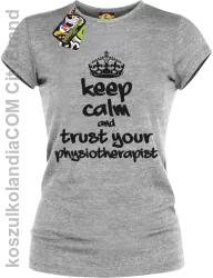 Keep Calm and trust your Physiotherapist - Koszulka Damska - Melanż