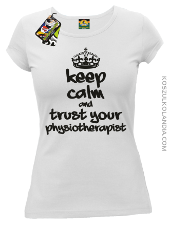 Keep Calm and trust your Physiotherapist - Koszulka Damska - Biały