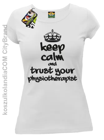 Keep Calm and trust your Physiotherapist - Koszulka Damska