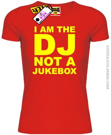 I am DJ not a Jukebox - koszulka damska