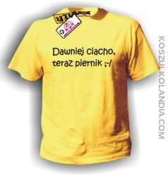 Koszulka męska DAWNIEJ CIACHO ,TERAZ PIERNIK żółta
