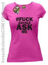 FUCK GOOGLE ASK ME - Koszulka damska fuchsia 