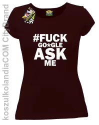 FUCK GOOGLE ASK ME - Koszulka damska brąz 