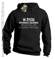 W życiu wychodzę z założenia wolę słuchać ciszy .. - Bluza z kapturem czarna 