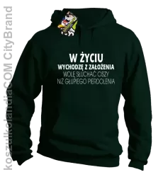 W życiu wychodzę z założenia wolę słuchać ciszy .. - Bluza z kapturem butelkowa 