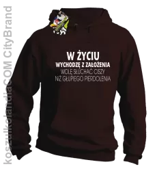 W życiu wychodzę z założenia wolę słuchać ciszy .. - Bluza z kapturem brązowa 