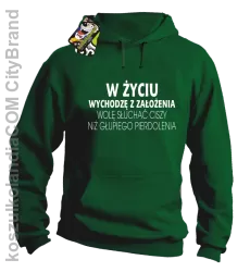 W życiu wychodzę z założenia wolę słuchać ciszy .. - Bluza z kapturem zielona