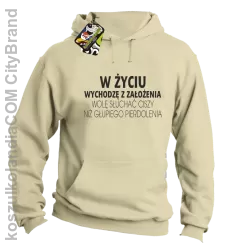 W życiu wychodzę z założenia wolę słuchać ciszy .. - Bluza z kapturem beżowa 